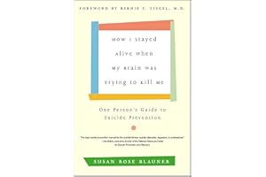 How I Stayed Alive When My Brain Was Trying to Kill Me: One Person's Guide to Suicide Prevention