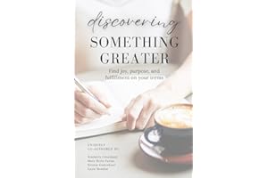 Discovering Something Greater: Find Joy, Purpose, and Fulfillment on Your Terms
