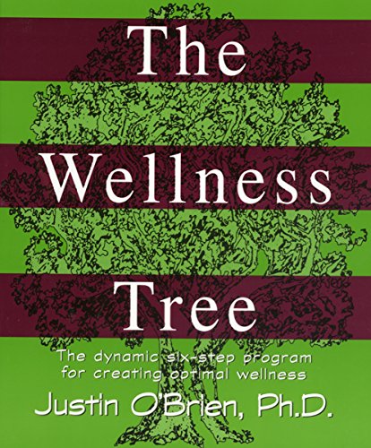 THE WELLNESS TREE: THE SIX-STEP PROGRAM FOR CREATING OPTIMAL WELLNESS by Justin O'Brien