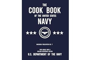 The Cook Book of the United States Navy - NAVSANDA Publication No. 7 (1945 World War II Civilian Reference Edition): Unabridged Classic Wartime Recipe ... Ship Galleys, and Mess Hall Cafeterias