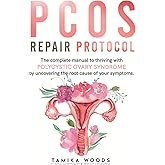 PCOS Repair Protocol: The Complete Manual To Thriving With Polycystic Ovary Syndrome By Uncovering The Root Cause Of Your Symptoms