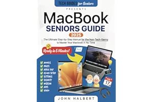 MacBook Seniors Guide: A Step-by-Step Manual for the Non-Tech-Savvy to Master Your Mac in No Time