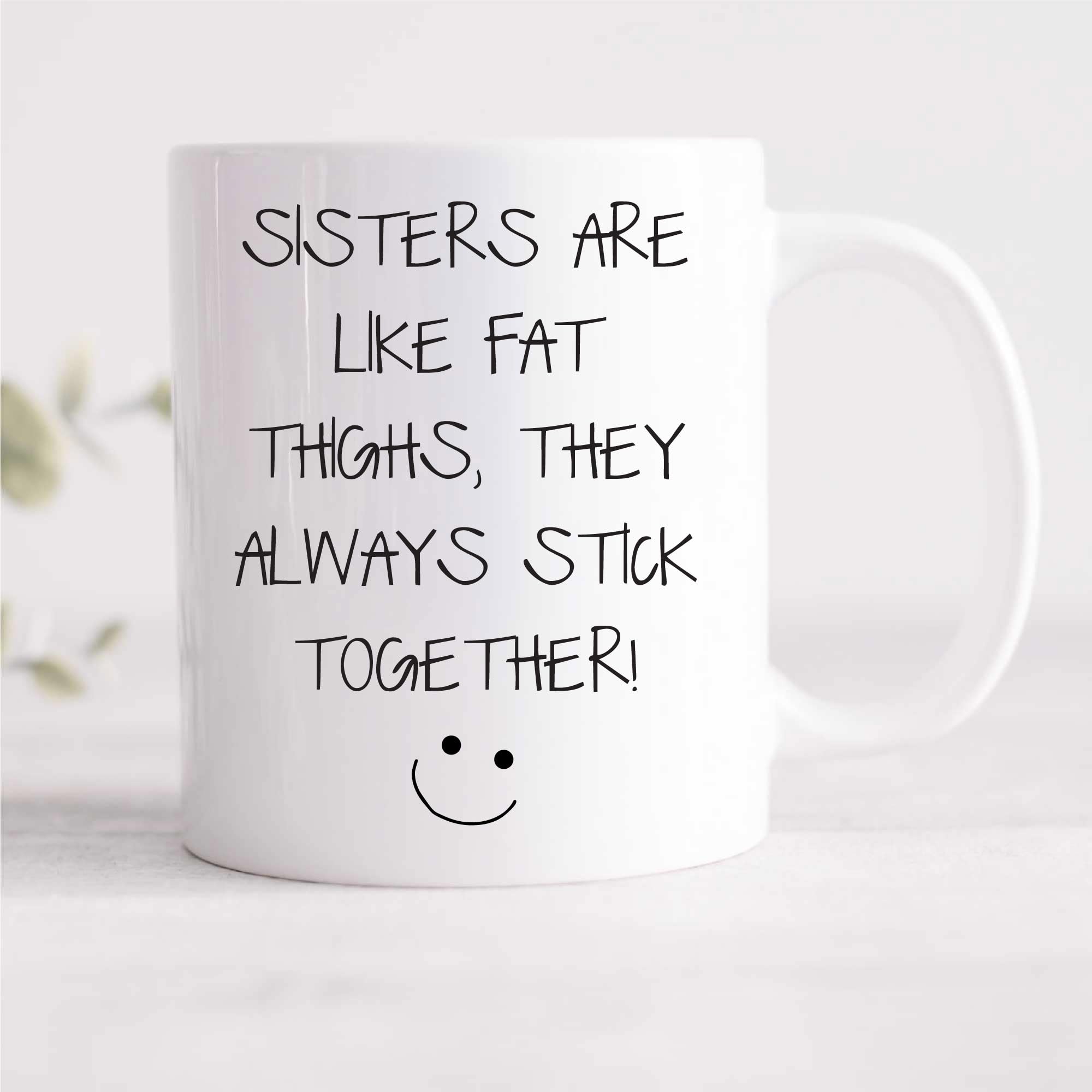 60 Second Makeover Limited Sisters are Like Fat Thighs They Always Stick Together Mug Sarcasm Sacrastic Friend Gift Cup Birthday Christmas