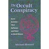 The Occult Conspiracy: Secret Societies--Their Influence and Power in World History