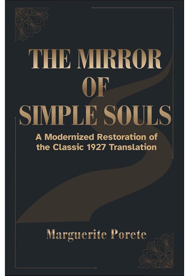 The Mirror of Simple Souls: Porete, Marguerite, Kirchberger, C, N