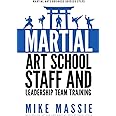 Martial Arts School Staff and Leadership Team Training: A Martial Arts Business Guide to Staffing and Hiring for Growth and Profit (Martial Arts Business Success Steps)