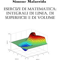 Esercizi di matematica: integrali di linea, di superficie e di volume (Italian Edition) book cover