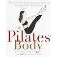 The Pilates Body: The Ultimate At-Home Guide to Strengthening, Lengthening and Toning Your Body- Without Machines