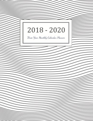 READ 2018 - 2020 Three Year Monthly Calendar Planner: Monthly Schedule Organizer - Agenda Planner For The Z.I.P