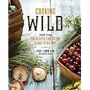 Cooking Wild: More than 150 Recipes for Eating Close to Nature