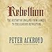 Rebellion: The History of England from James I to the Glorious Revolution