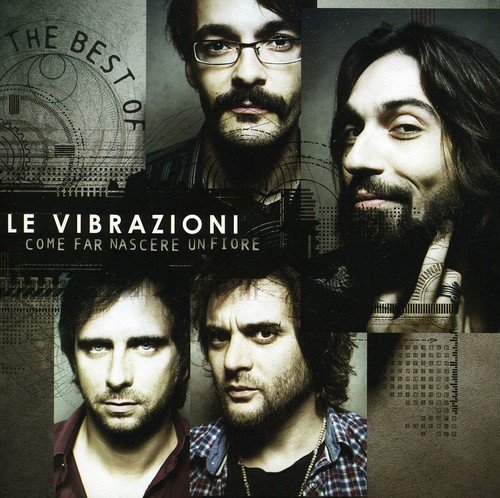 Le Vibrazioni - Come Far Nascere Un Fiore Best Of - Zortam Music
