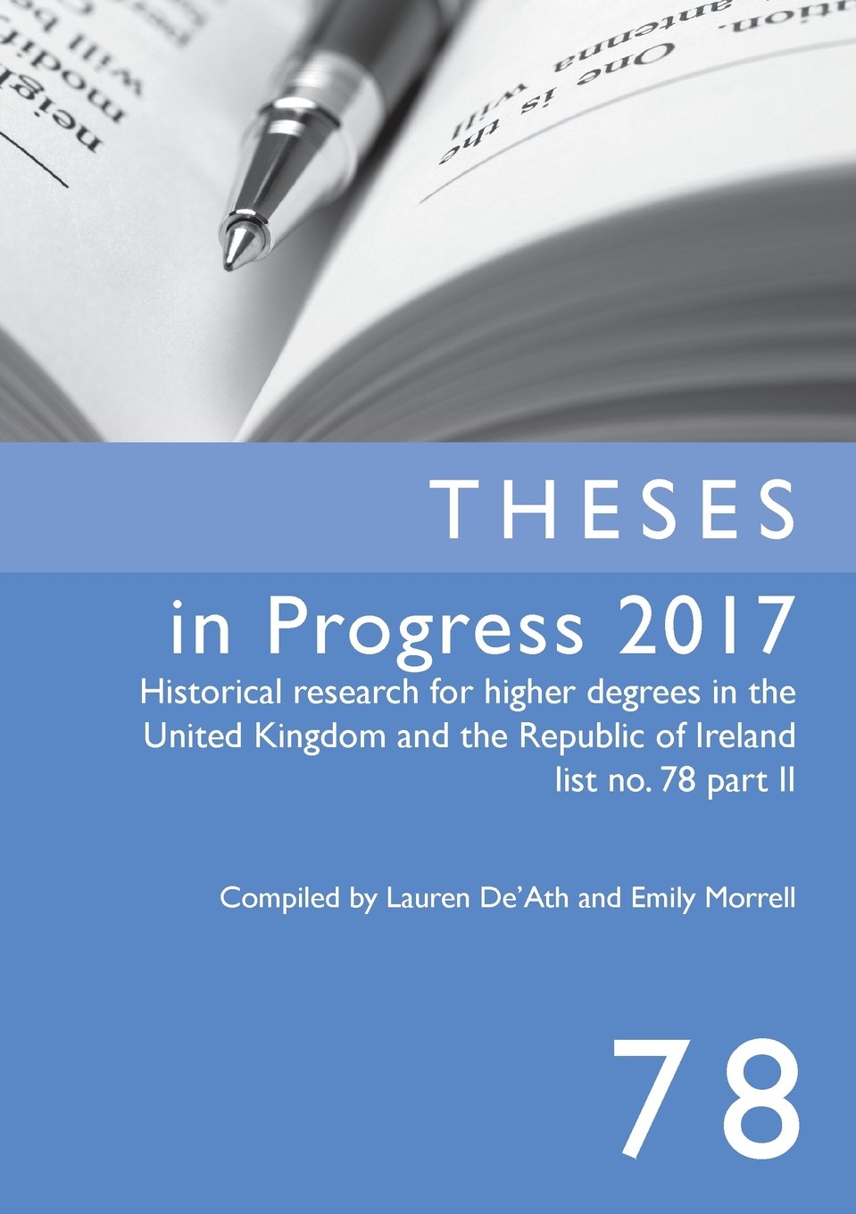 Theses in Progress 2017: Historical Research for Higher Degrees in the United Kingdom and Republic of Ireland, Vol. 78