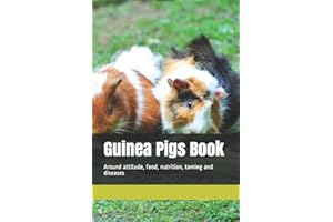 Guinea Pigs Book: Around attitude, food, nutrition, taming and diseases