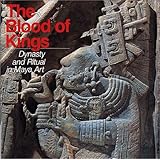 Blood of Kings: Dynasty and Ritual in Maya Art