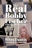 The Real Bobby Fischer: A Year with the Chess Genius