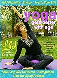 Lilias! Yoga Gets Better With Age Safe and Easy Way to Stretch and Strengthen, Add Flexibility, Increase Energy, Slow the Aging Process, Senior Fitness