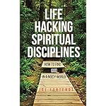 Life Hacking Spiritual Disciplines: How to Find God in a Noisy World