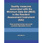 Quality measures associated with the Minimum Data Set (MDS) in the Resident Assessment Instrument (RAI): How nursing homes can avoid common calculation errors
