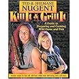 Kill It & Grill It: A Guide To Preparing And Cooking Wild Game And Fish