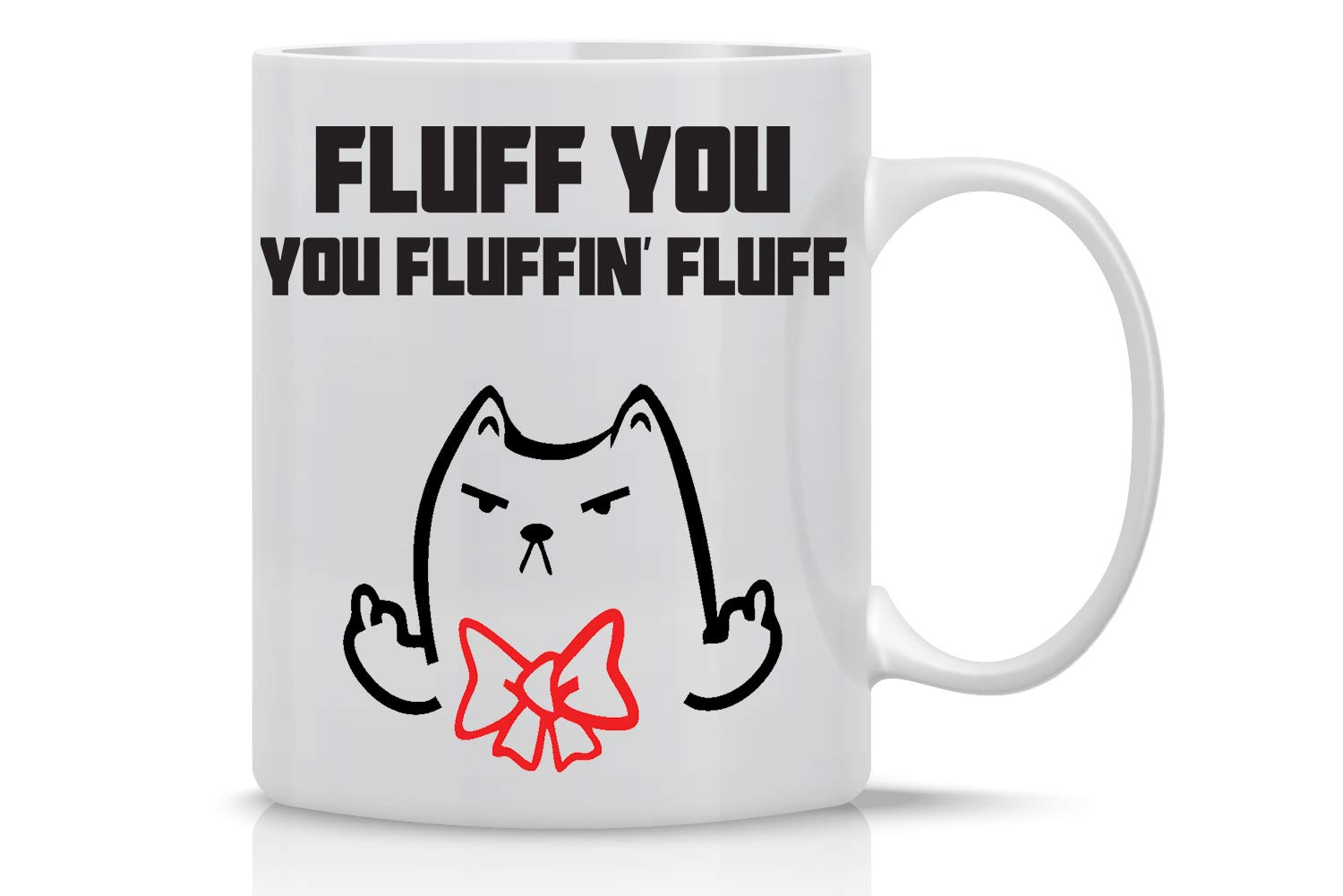 Fluff You, You Fluffin\' Fluff - Funny Cat Mug - 11OZ Coffee Mug - Mugs For Women - Angry Cat Mug, Grumpy Cat Mug - Cat Stuff Perfect Gift For A Cat Dad Or A Cat Mom - By AW Fashions