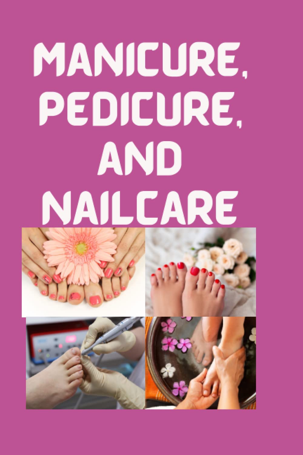 Manicure, pedicure and nail care: The Ultimate guide of manicure and pedicure