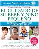 El Cuidado De Su Bebe Y Nino Pequeno Desde El Nacimiento Hasta Los Cinco Anos Shelov Steven P Amazon Com Books