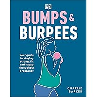 Bumps and Burpees: Your Guide to Staying Strong, Fit and Happy Throughout Pregnancy