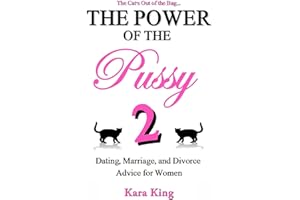 The Power of the Pussy Part Two: Dating, Marriage, and Divorce Advice for Women