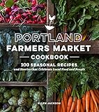 Portland Farmers Market Cookbook: 100 Seasonal