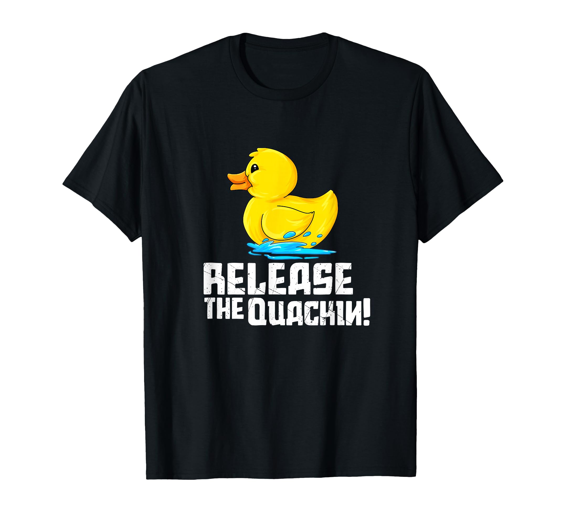 Rubber Duckie Let go of the Quackin Duck T-Shirt