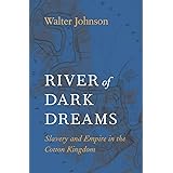 River of Dark Dreams: Slavery and Empire in the Cotton Kingdom