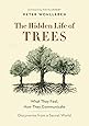 The Hidden Life of Trees: What They Feel, How They Communicate―Discoveries from A Secret World