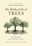 The Hidden Life of Trees: What They Feel, How They Communicate―Discoveries from a Secret World