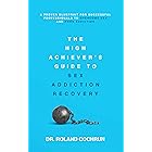 The High Achiever's Guide to Sex Addiction Recovery: A Proven Blueprint for Successful Professionals to Overcome Sex and Porn Addiction