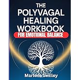 the polyvagal healing workbook for emotional balance: Step-by-Step Techniques to Rewire Your Nervous System, Release Trauma, and Build Emotional Resilience Without Reliving the Pain of the Past