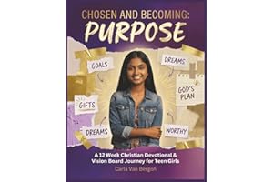 Chosen and Becoming: Purpose: A 12 Week Christian Devotional & Vision Board Journey For Teen Girls