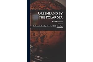 Greenland by the Polar Sea; the Story of the Thule Expedition From Melville bay to Cape Morris Jesup