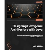 Designing Hexagonal Architecture with Java: Build maintainable and long-lasting applications with Java and Quarkus