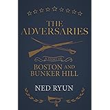 The Adversaries: A Story of Boston and Bunker Hill