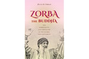 Zorba the Buddha: Sex, Spirituality, and Capitalism in the Global Osho Movement