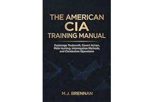 The American CIA Training Manual: Espionage Tradecraft, Covert Action, Mole Hunting, Interrogation Methods, and Clandestine O