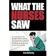 What the Nurses Saw: An Investigation Into Systemic Medical Murders That Took Place in Hospitals During the COVID Panic and t