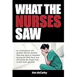 What the Nurses Saw: An Investigation Into Systemic Medical Murders That Took Place in Hospitals During the COVID Panic and t
