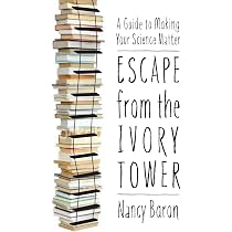 Escape from the Ivory Tower: A Guide to Making Your Science Matter