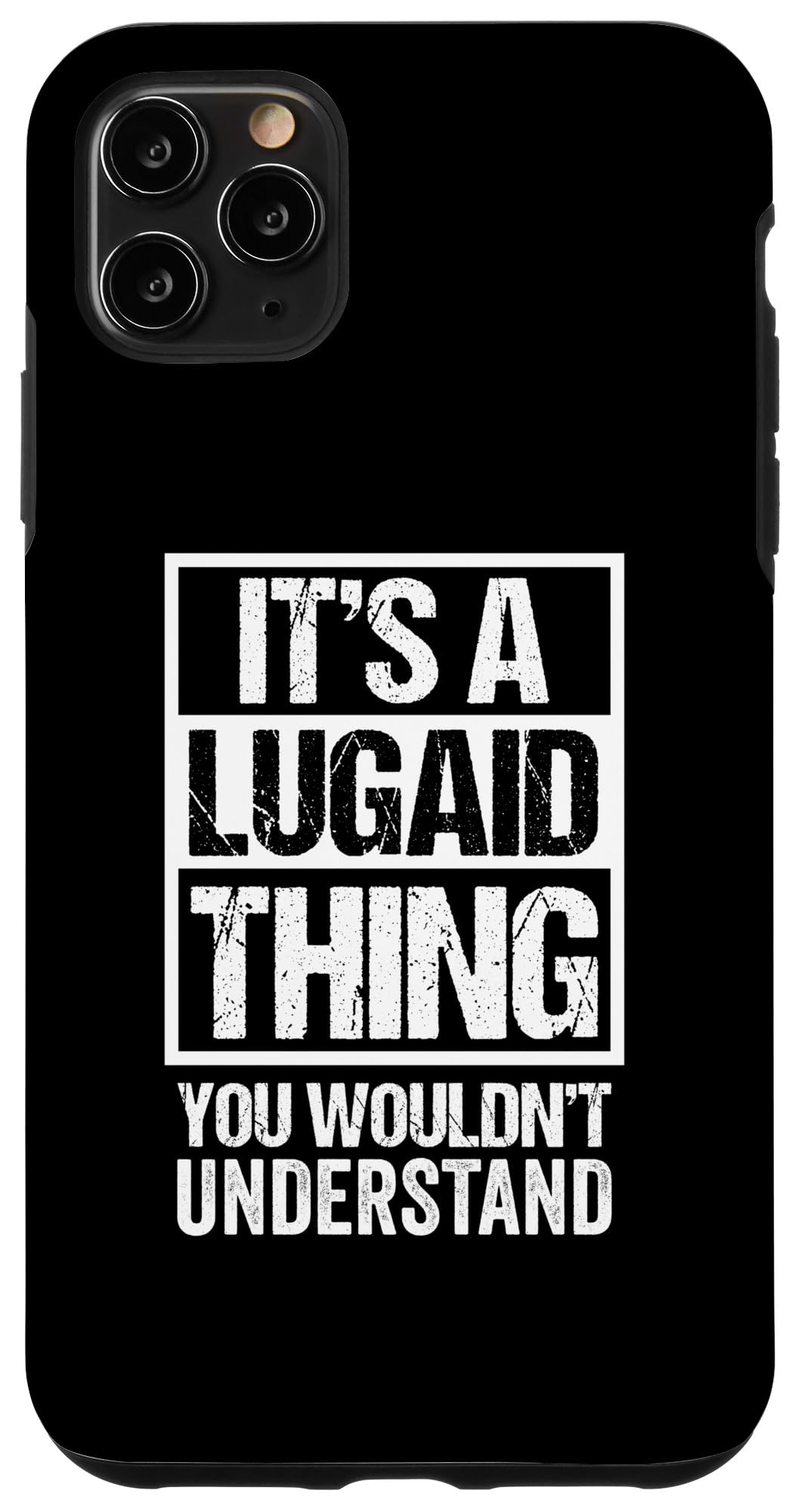 iPhone 11 Pro Max It's A Lugaid Thing You Wouldn't Understand First Name Case
