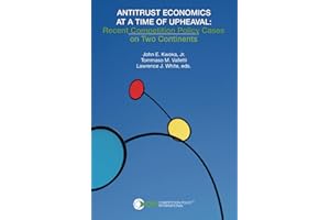 ANTITRUST ECONOMICS AT A TIME OF UPHEAVAL: Recent Competition Policy Cases on Two Continents