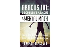 Abacus 101: Beginner's Abacus & Mental Math: Learn The Story, Concepts & Basics Of Traditional Abacus