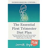 The Essential First Trimester Diet Plan: Complete Nutrition During Pregnancy and Preconception • Evidence-Based Meal Plans, Recipes, and Week-by-Week Guidance for a Strong, Smart, and Healthy Baby