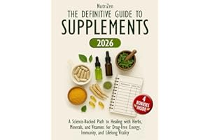 The Definitive Guide to Supplements: A Science-Backed Path to Healing with Herbs, Minerals, and Vitamins for Drug-Free Energy, Immunity, and Lifelong Vitality